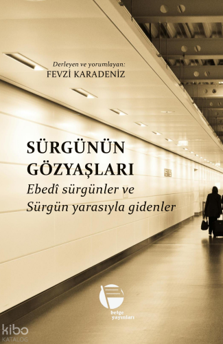 Sürgünün Gözyaşları;Ebedî Sürgünler ve Sürgün Yarasıyla Gidenler | Fev