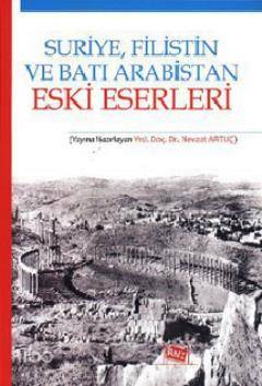 Suriye, Filistin ve Batı Arabistan Eski Eserleri | Nevzat Artuç | Anı 