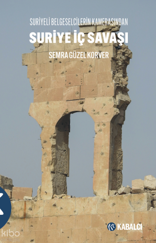 Suriye İç Savaşı;Suriyeli Belgeselcilerin Kamerasından | Semra Güzel 