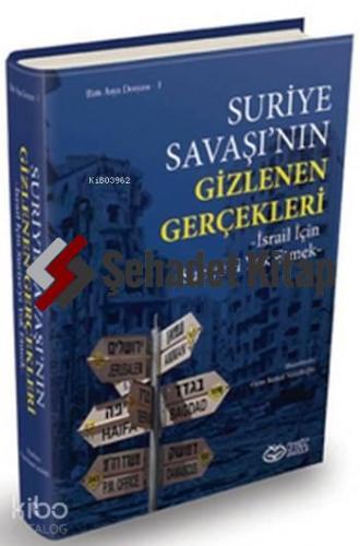 Suriye Savaşı'nın Gizlenen Gerçekleri; İsrail için Suriye'yi Yok Etmek