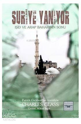 Suriye Yanıyor; Işid ve Arap Baharının Sonu