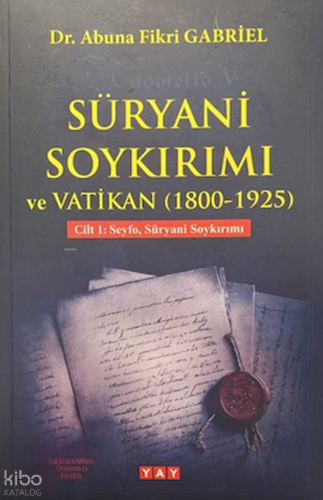 Süryani Soykırımı ve Vatikan (1800-1925) Cilt 1 | Abuna Fikri Gabriel 