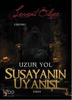 Susayanın Uyanışı; Uzun Yol | Levent Ölçer | Cinius Yayınları