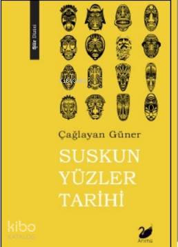Suskun Yüzler Tarihi | Çağlayan Güner | Anima Yayınları