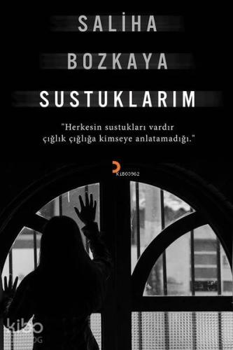 Sustuklarım; "Herkesin sustukları vardır çığlık çığlığa kimseye anlatamadığı"