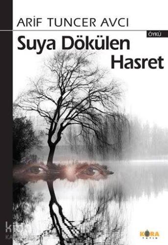 Suya Dökülen Hasret | Arif Tuncer Avcı | Kora Yayın