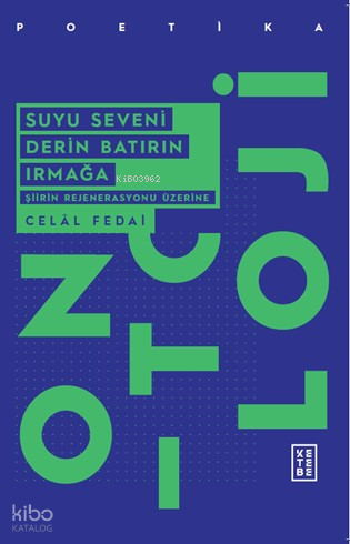 Suyu Seveni Derin Batırın Irmağa;Şiirin Rejenerasyonu Üzerine
