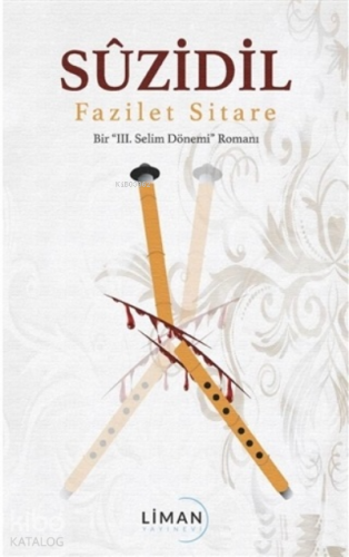Suzidil;Bir ''3. Selim Dönemi'' Romanı | Fazilet Sitare | Liman Yayıne