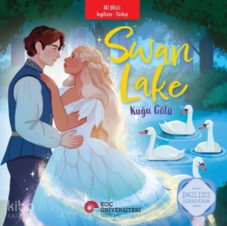 Swan Lake - Kuğu Gölü;İngilizce Öğreniyorum - İki Dilli Kitaplar | Pyo
