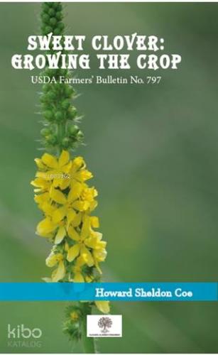 Sweet Clover: Growing the Crop; USDA Farmers Bulletin No 797
