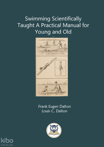 Swimming Scientifically Taught A Practical Manual For Young and Old