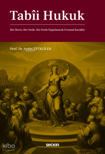 Tabîi Hukuk;Her Devre, Her Yerde, Her Ferde Uygulanacak Evrensel Kural