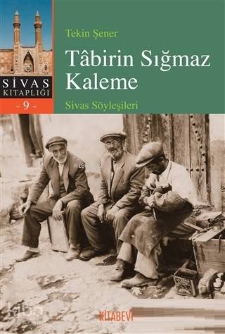 Tabirin Sığmaz Kaleme; Sivas Söyleşileri | Tekin Şener | Kitabevi Yayı