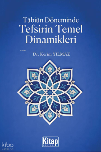 Tabiun Döneminde Tefsirin Temel Dinamikleri | Kerim Yılmaz | Kitap Dün