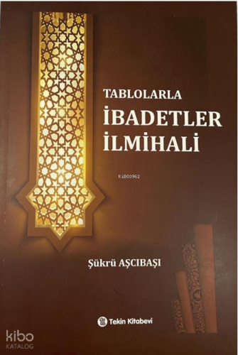 Tablolarla İbadetler İlmihali | Şükrü Aşcıbaşı | Tekin Kitabevi