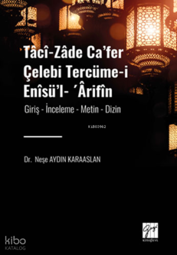 Tâcî-zâde Ca’fer Çelebi Tercüme-i Enîsü’l- ’Ârifîn