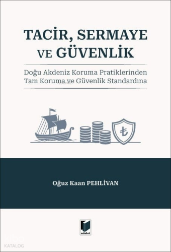 Tacir, Sermaye ve Güvenlik;Doğu Akdeniz Koruma Pratiklerinden Tam Koruma ve Güvenlik Standardına
