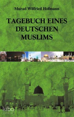 Tagebuch Eines Deutschen Muslims; (Müslüman Bir Alman'ın Günlüğü - Almanca)
