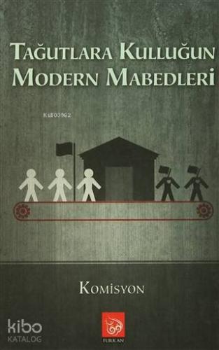 Tağutlara Kulluğun Modern Mabedleri