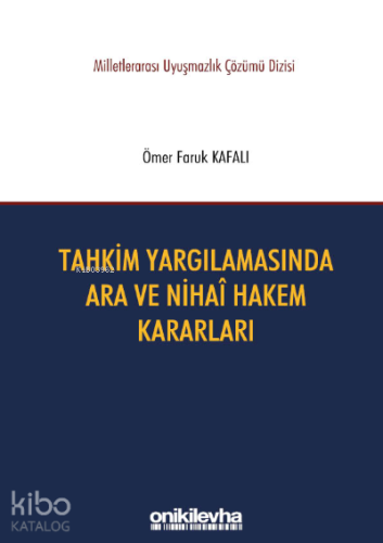 Tahkim Yargılamasında Ara ve Nihai Hakem Kararları;Milletlerarası Uyuşmazlık Çözümü Dizisi No: 8