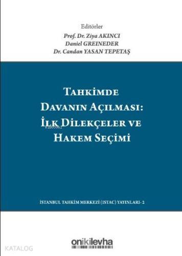 Tahkimde Davanın Açılması: İlk Dilekçeler ve Hakem Seçimi; Launching Your Arbitration The First Submissions And Choosing Your Arbitrator