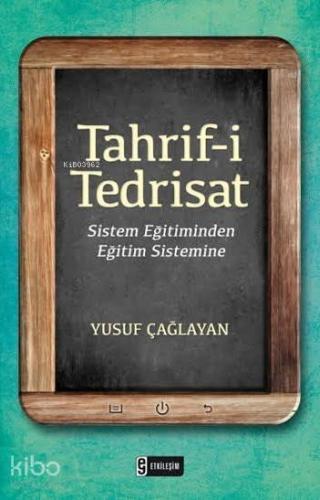 Tahrif-i Tedrisat; Sistem Eğitiminden Eğitim Sistemine | Yusuf Çağlaya