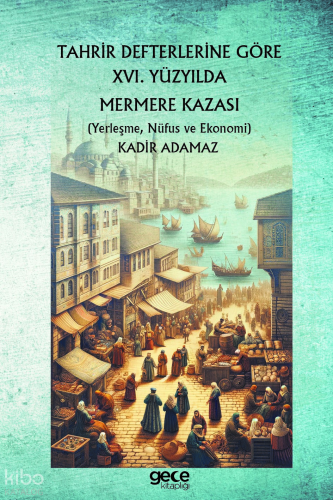 Tahrir Defterlerine Göre XVI. Yüzyılda Mermere Kazası ;Yerleşme, Nüfus ve Ekonomi