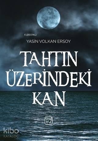 Tahtın Üzerindeki Kan | Yasin Volkan Ersoy | Kutlu Yayınevi