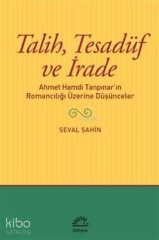 Talih Tesadüf ve İrade; Ahmet Hamdi Tanpınar'ın Romancılığı Üzerine Düşünceler