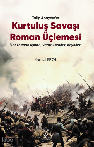 Talip Apaydın’ın Kurtuluş Savaşı Roman Üçlemesi (Toz Duman İçinde, Vatan Dediler, Köylüler)