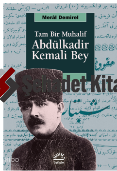 Tam Bir Muhalif: Abdülkadir Kemali Bey