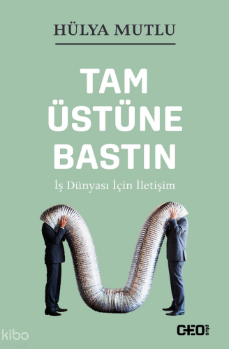 Tam Üstüne Bastın (Ciltli); İş Dünyası İçin İletişim | Hülya Mutlu | C