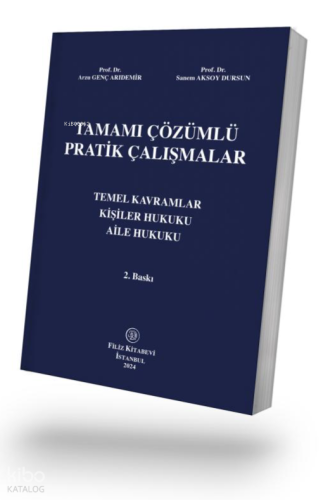 Tamamı Çözümlü Pratik Çalışmalar;Temel Kavramlar, Kişiler Hukuku, Aile Hukuku