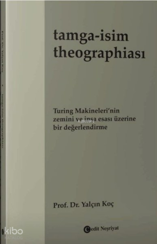Tamga: İsim Theographiası;Turing Makineleri'nin Zemini ve İnşa Esası Üzerine Bir Değerlendirme