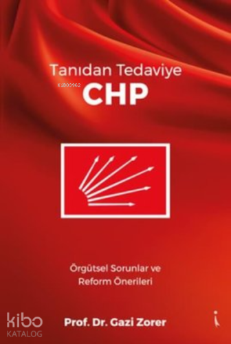Tanıdan Tedaviye CHP ;Örgütsel Sorunlar ve Reform Önerileri