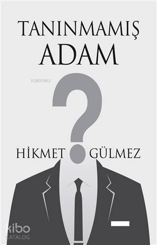 Tanınmamış Adam | Hikmet Gülmez | Tunç Yayıncılık