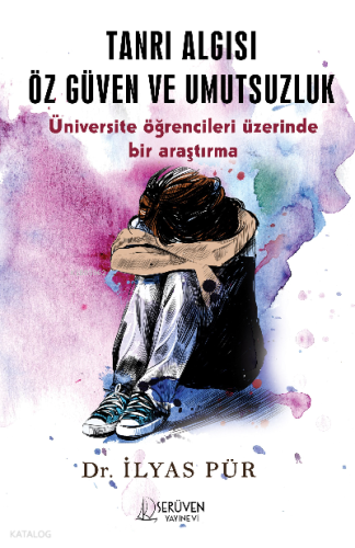 Tanrı Algısı Öz Güven ve Umutsuzluk;Üniversite Öğrencileri Üzerinde Bir Araştırma