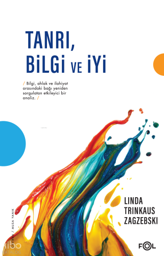 Tanrı, Bilgi ve İyi ;Din Felsefesi Yazıları | Linda Trinkaus Zagzebski