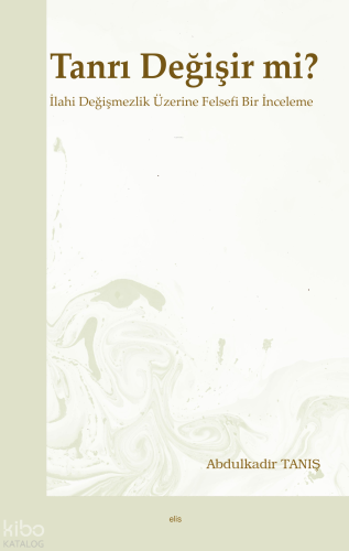 Tanrı Değişir mi?;İlahi Değişmezlik Üzerine Felsefi Bir İnceleme | Abd