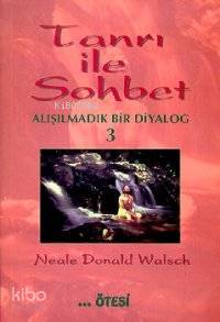 Tanrı İle Sohbet 3; Alışılmadık Bir Diyalog