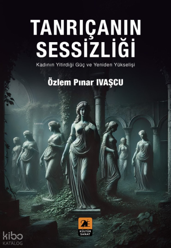 Tanrıçanın Sessizliği;Kadının Yitirdiği Güç ve Yeniden Yükselişi