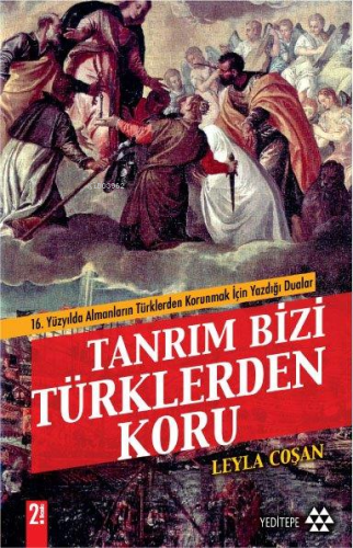 Tanrım Bizi Türklerden Koru;16 Yüzyılda Almanların Türklerden Korunmak İçin Yazdığı Dualar