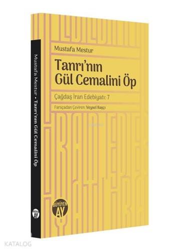 Tanrı'nın Gül Cemalini Öp; Çağdaş İran Edebiyatı