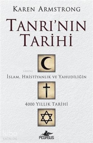 Tanrı'nın Tarihi;İslam, Hristiyanlık Ve Yahudiliğin 4000 Yıllık Tarihi
