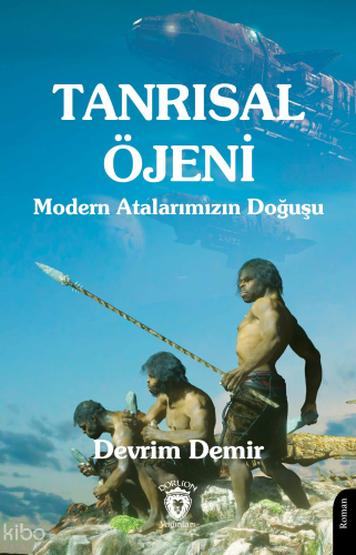 Tanrısal Öjeni ;Modern Atalarımızın Doğuşu
