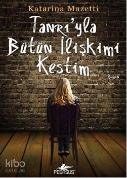 Tanrı'yla Bütün İlişkimi Kestim