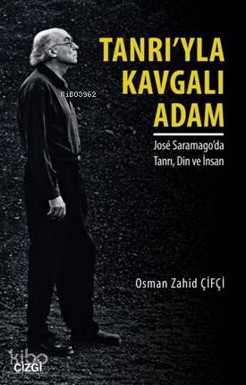Tanrı'yla Kavgalı Adam; Jose Saramago'da Tanrı Din ve İnsan