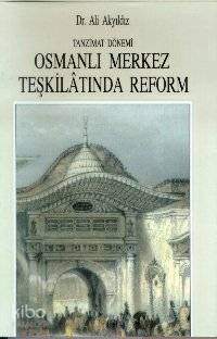 Tanzimat Dönemi Osmanlı Merkez Teşkilatında Reform