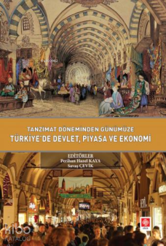 Tanzimat Döneminden Günümüze Türkiyede Devlet Piyasa ve Ekonomi