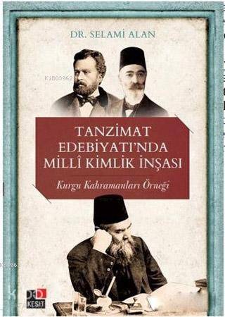 Tanzimat Edebiyatı'nda Milli Kimlik İnşası; Kurgu Kahramanları Örneği 